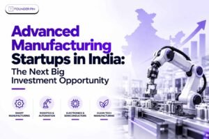 Advanced Manufacturing Startups in India: The Next Big Investment Opportunity